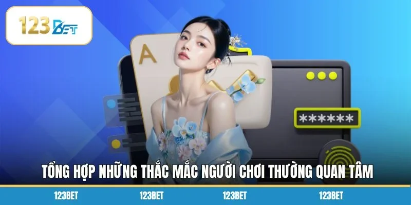 Tổng hợp những thắc mắc người chơi thường quan tâm
