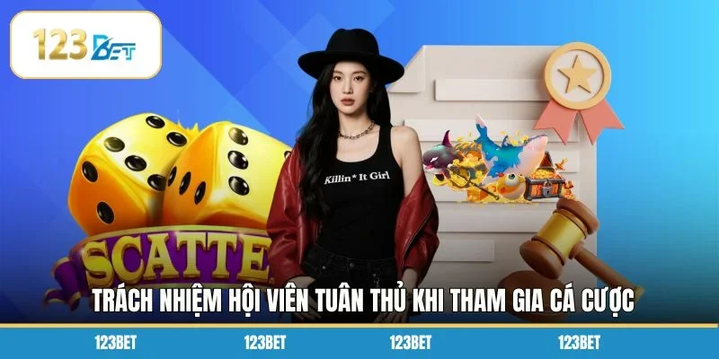 Trách nhiệm hội viên tuân thủ khi tham gia cá cược